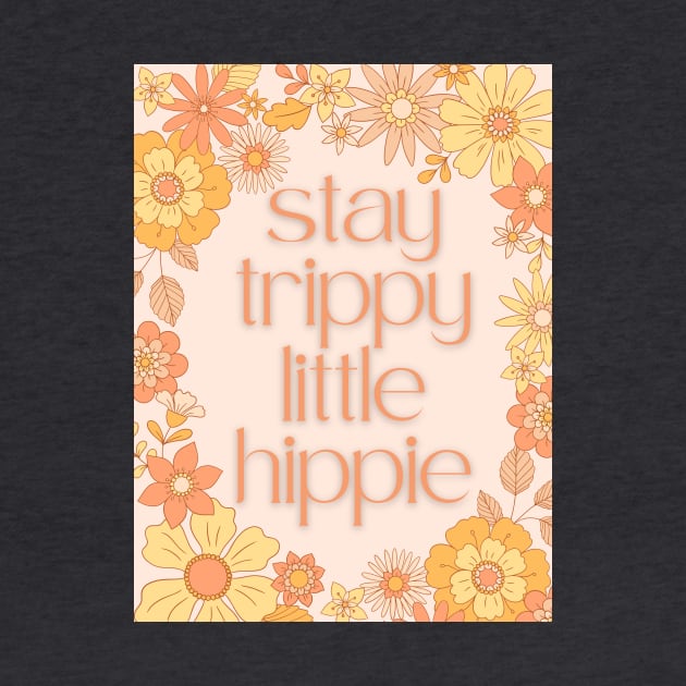 Stay Trippy Little Hippie by GloriousPurpose